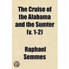 Cruise Of The Alabama And The Sumter (V. 1-2) by Raphael Semmes