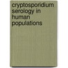 Cryptosporidium Serology In Human Populations door P. Lammie