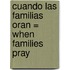 Cuando las Familias Oran = When Families Pray