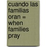 Cuando las Familias Oran = When Families Pray by Cherri Fuller