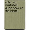 Cuba, an Illustrated Guide Book on the Island door Abel Linares