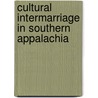 Cultural Intermarriage in Southern Appalachia door Katerina Prajznerova