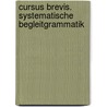 Cursus Brevis. Systematische Begleitgrammatik by Unknown
