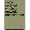 Cwna Certified Wireless Network Administrator door Planet3 Wireless