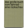 Das große Buch vom Fahrrad - Eine Rückschau door Franz Wich
