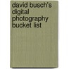 David Busch's Digital Photography Bucket List door David Busch