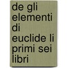 De Gli Elementi Di Euclide Li Primi Sei Libri door Robert Euclid