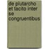 De Plutarcho Et Tacito Inter Se Congruentibus