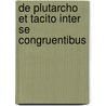 De Plutarcho Et Tacito Inter Se Congruentibus door Karl Einar Borenius