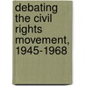 Debating The Civil Rights Movement, 1945-1968 by Steven F. Lawson
