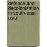 Defence And Decolonisation In South-East Asia door Karl Hack