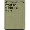 Deirdire And The Lay Of The Children Of Uisne by Anonymous Anonymous