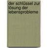 Der Schlüssel zur Lösung der Lebensprobleme door Omraam Mikhael Aivanhov