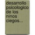 Desarrollo Psicologico de Los Ninos Ciegos...