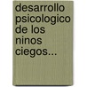 Desarrollo Psicologico de Los Ninos Ciegos... door Miguel Perez Pereira