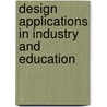Design Applications In Industry And Education door S.J. Culley