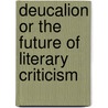 Deucalion Or The Future Of Literary Criticism door Geoffrey West
