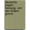 Deutsche Sagen, Herausg. Von Den Brdern Grimm by Jacob Ludwig Carl Grimm