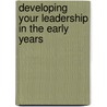 Developing Your Leadership in the Early Years door Mary Briggs