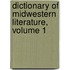 Dictionary of Midwestern Literature, Volume 1