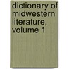 Dictionary of Midwestern Literature, Volume 1 door Philip A. Greasley