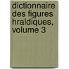 Dictionnaire Des Figures Hraldiques, Volume 3 by Thï¿½Odore De Renesse