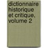 Dictionnaire Historique Et Critique, Volume 2