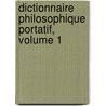 Dictionnaire Philosophique Portatif, Volume 1 by Voltaire