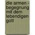 Die Armen - Begegnung mit dem lebendigen Gott