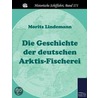 Die Geschichte der deutschen Arktis-Fischerei door Moritz Lindemann