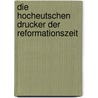 Die Hocheutschen Drucker Der Reformationszeit door Alfred Gotze