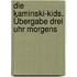 Die Kaminski-Kids. Übergabe drei Uhr morgens