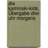 Die Kaminski-Kids. Übergabe drei Uhr morgens by Carlo Meier