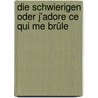 Die Schwierigen oder J'adore ce qui me brûle by Max Frisch