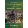 Die Zukunft der Jagd & die Jäger der Zukunft door Paul Müller