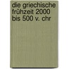 Die griechische Frühzeit 2000 bis 500 v. Chr door Karl-Wilhelm Welwei