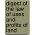 Digest of the Law of Uses and Profits of Land
