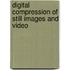 Digital Compression Of Still Images And Video