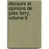 Discours Et Opinions de Jules Ferry, Volume 6 by Paul Robiquet