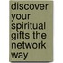 Discover Your Spiritual Gifts the Network Way