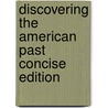 Discovering the American Past Concise Edition by William Bruce Wheeler
