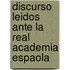 Discurso Leidos Ante La Real Academia Espaola