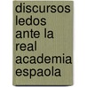 Discursos Ledos Ante La Real Academia Espaola door Real Academia Espa ola