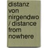Distanz Von Nirgendwo / Distance from Nowhere