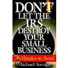 Don't Let The Irs Destroy Your Small Business by Professor Michael Savage