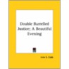 Double Barrelled Justice; A Beautiful Evening door Irvin S. Cobb