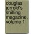 Douglas Jerrold's Shilling Magazine, Volume 1