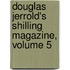 Douglas Jerrold's Shilling Magazine, Volume 5