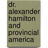 Dr. Alexander Hamilton and Provincial America by Elaine G. Breslaw