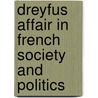 Dreyfus Affair In French Society And Politics door Eric Cahm